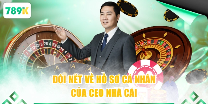 Đôi nét về hồ sơ cá nhân của CEO nhà cái
