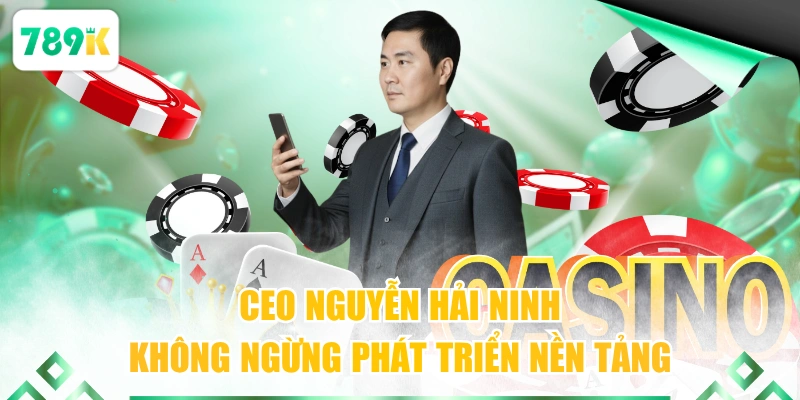 CEO Nguyễn Hải Ninh không ngừng phát triển nền tảng