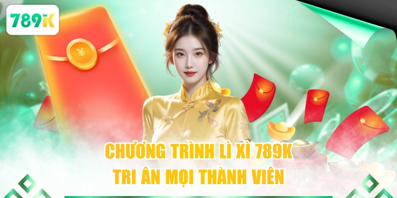 Chương trình lì xì 789K tri ân mọi thành viên