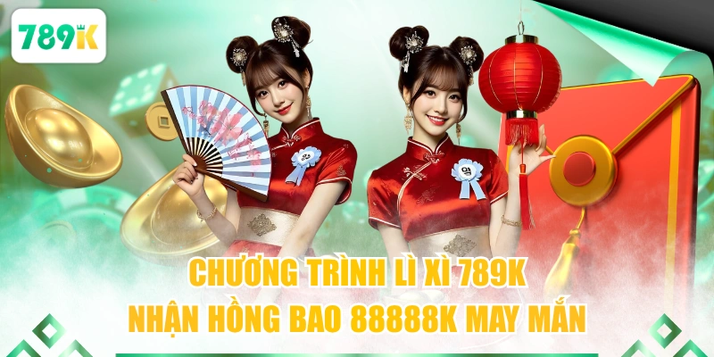 Chương Trình Lì Xì 789K
