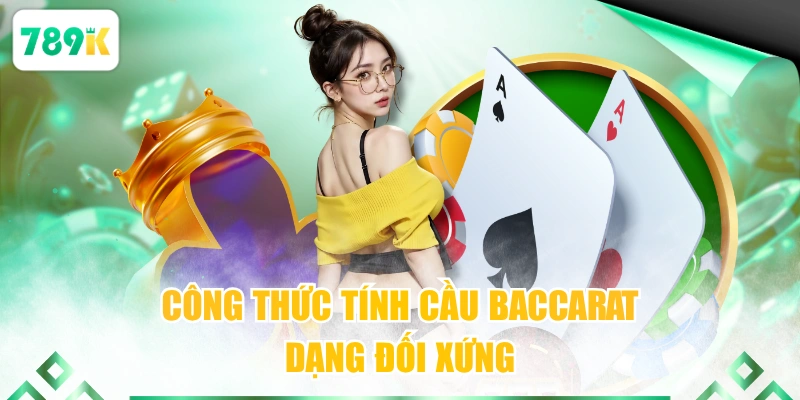 Công thức tính cầu Baccarat dạng đối xứng