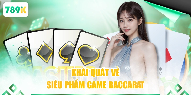 Khái quát về siêu phẩm game Baccarat
