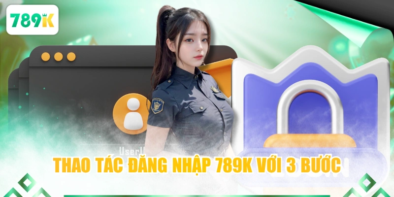 Thao tác đăng nhập 789K với 3 bước