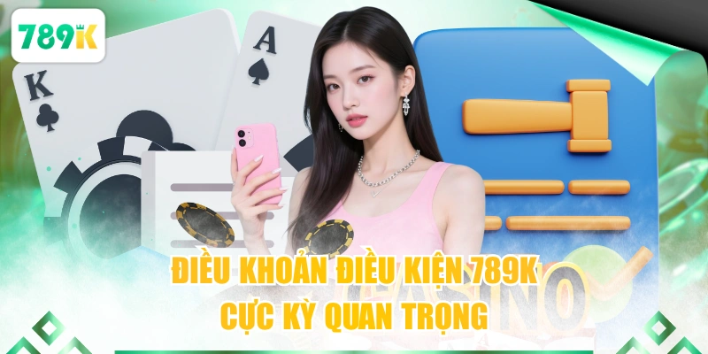 Điều khoản điều kiện 789K cực kỳ quan trọng