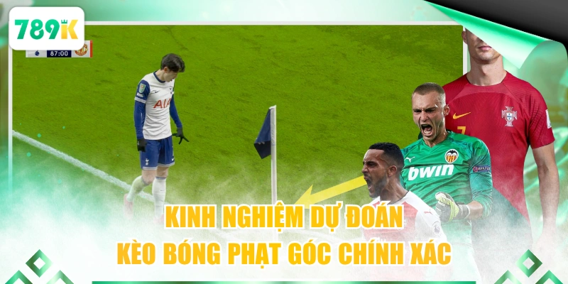 Kinh nghiệm dự đoán kèo bóng phạt góc chính xác