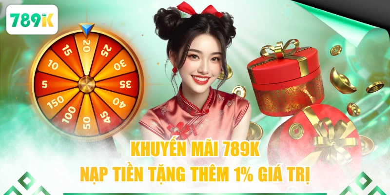 Khuyến mãi 789K nạp tiền tặng thêm 1% giá trị