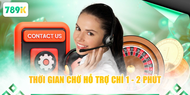 Thời gian chờ hỗ trợ chỉ 1 - 2 phút