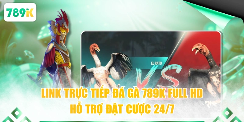 Link Trực Tiếp Đá Gà 789k