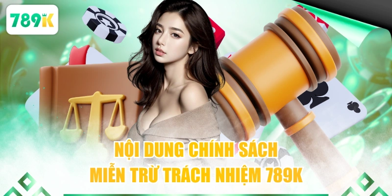 Nội dung chính sách miễn trừ trách nhiệm 789K