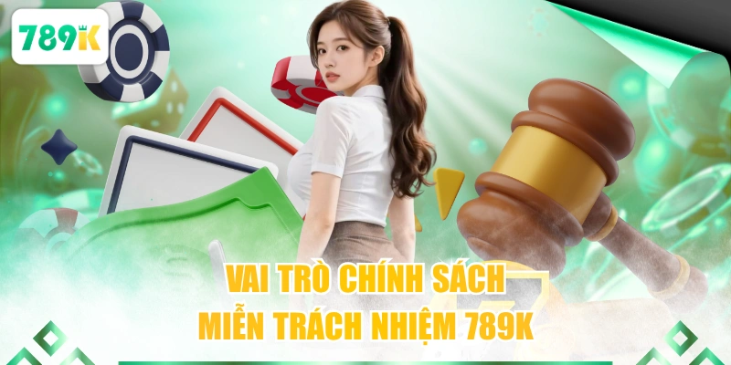 Vai trò chính sách miễn trách nhiệm 789K