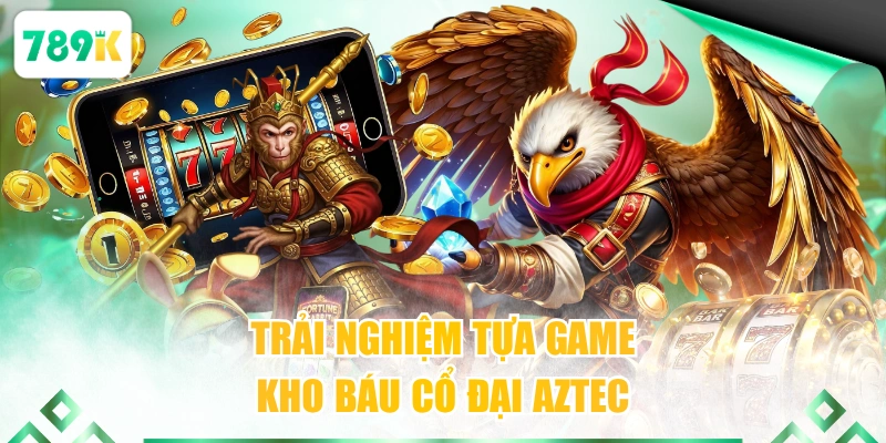 Trải nghiệm tựa game kho báu cổ đại Aztec