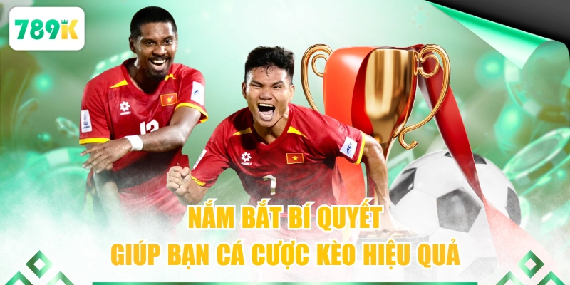 Nắm bắt bí quyết giúp bạn cá cược kèo hiệu quả