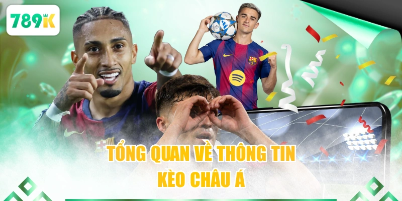 Tổng quan về thông tin kèo châu Á