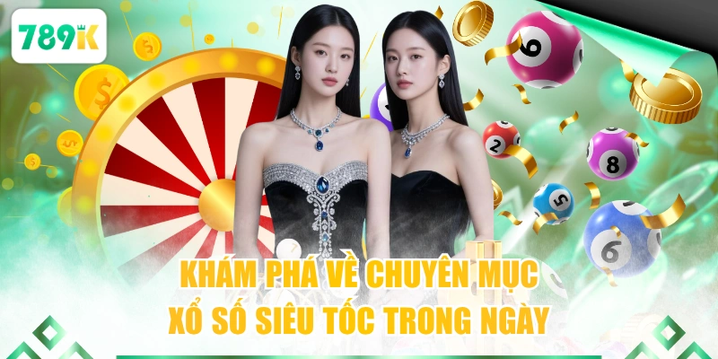 Khám phá về chuyên mục xổ số siêu tốc trong ngày